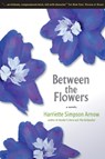 Between the Flowers - ARNOW,  Harriette Simpson - 9780870135354