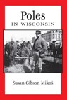 Poles in Wisconsin - Susan Gibson Mikos - 9780870204227