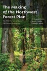 The Making of the Northwest Forest Plan: The Wild Science of Saving Old Growth Ecosystems - K. Norman Johnson - 9780870712241
