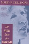 VIEW FROM THE GROUND - Martha Gellhorn - 9780871132123