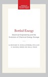 Bottled Energy: Electrical Engineering and the Evolution of Chemical Energy Storage - Richard H. Schallenberg - 9780871691484
