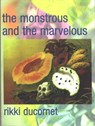 The Monstrous and the Marvelous - Rikki Ducornet - 9780872863545