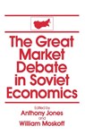 The Great Market Debate in Soviet Economics: An Anthology - David M Jones ; William Moskoff - 9780873328685