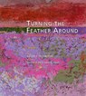 Turning the Feather Around: My Life in Art - George Morrison - 9780873513609
