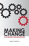 Making Change in Complex Organizations - George K Strodtbeck - 9780873899284