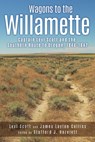 Wagons to the Willamette: Captain Levi Scott and the Southern Route to Oregon, 1844 1847 - Levi Scott - 9780874223330