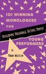 101 Winning Monologues for Young Performers - Mark Weston - 9780874402629