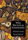 Why We Live in Community - Eberhard Arnold ; Thomas Merton - 9780874860689