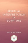 Spiritual Interpretation of Scripture - Joel S. Goldsmith - 9780874910032