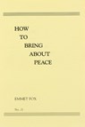 How to Bring about Peace (#21) - Emmet Fox - 9780875167503