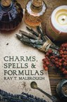 Charms, Spells, and Formulas: For the Making and Use of Gris Gris Bags, Herb Candles, Doll Magic, Incenses, Oils, and Powders - Ray T. Malbrough - 9780875425016