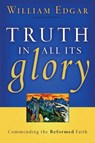 Truth in All Its Glory - William Edgar - 9780875527949