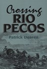 Crossing Rio Pecos - Patrick Dearen - 9780875651590