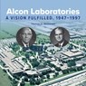 Alcon Laboratories: A Vision Fulfilled, 1947-1997 - Thomas McDonald - 9780875659145