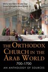 The Orthodox Church in the Arab World, 700–1700 - Samuel Noble ; Alexander Treiger - 9780875807010