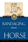 The Uspc Guide to Bandaging Your Horse - HARRIS,  Susan E. - 9780876056387