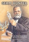 Germ Hunter: A Story about Louis Pasteur - Elaine Marie Alphin - 9780876149294