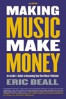 Making Music Make Money - 2nd Edition: An Insider's Guide to Becoming Your Own Music Publisher by Eric Beall - Eric Beall - 9780876392102