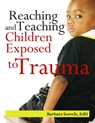 Reaching and Teaching Children Exposed to Trauma - Barbara Sorrels - 9780876593509
