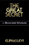 The Great Secret or Occultism Unveiled - LEVI,  Eliphas - 9780877289388