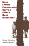 Does Family Preservation Serve a Child's Best Interests? - ALTSTEIN,  Howard - 9780878407873