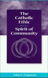 The Catholic Ethic and the Spirit of Community - TROPMAN,  John E. - 9780878408900