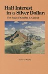 Half Interest in a Silver Dollar: The Saga of Charles E. Conrad - James E. Murphy - 9780878421664