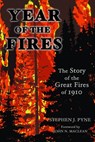 Year of the Fire: The Story of the Great Fires of 1910 - Stephen J. Pyne - 9780878425440