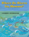 Where Do Rivers Go, Momma? - Catherine L. Weyerhaeuser - 9780878426560
