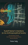 Rudolf Steiner's Intentions for the Anthroposophical Society - Peter Selg - 9780880107389
