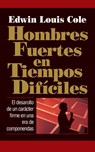 Hombres fuertes en tiempos dificiles - Edwin Louis Cole - 9780881132649