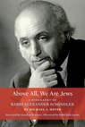 Above All, We Are Jews: A Biography of Rabbi Alexander Schindler - Michael a. Meyer - 9780881236583
