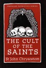 The Cult of the Saints - St. John Chrysostom - 9780881413021