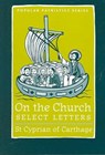On the Church – Select Letters - St Cyprian Of C - 9780881413137