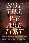 Not Till We Are Lost: Thoreau, Education, and Climate Crisis - William Homestead - 9780881469486