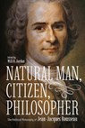 Natural Man, Citizen, Philosopher: The Political Philosophy of Jean-Jacques Rousseau - Will R. Jordan - 9780881469622