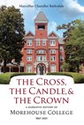 The Cross, the Candle, and the Crown: A Narrative History of Morehouse College, 1867-2021 - Marcellus Chandler Barksdale - 9780881469677