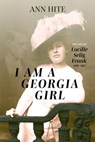 I Am a Georgia Girl: The Life of Lucille Selig Frank, 1888-1957 - Ann Hite - 9780881469981