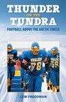 Thunder on the Tundra: Football Above the Arctic Circle - Lew Freedman - 9780882407425