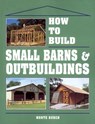 How to Build Small Barns & Outbuildings - Monte Burch - 9780882667737
