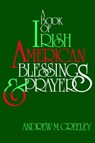 A Book of Irish American Blessings & Prayers - GREELEY,  Andrew M. - 9780883472699