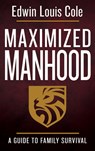 Maximized Manhood: A Guide to Family Survival - Edwin Louis Cole - 9780883686553