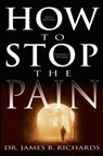 How to Stop the Pain - James B Richards - 9780883687222