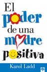 El Poder de Una Madre Positiva / The Power of a Positive Mom = The Power of a Positive Mom - Karol Ladd - 9780884199137