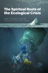 The Spiritual Roots of the Ecological Crisis - Jean-Claude Larchet - 9780884654810