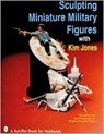 Sculpting Miniature Military Figures - Kim Jones - 9780887406263