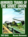 Armored Trains of the Soviet Union 1917-1945 - Wilfried Kopenhagen - 9780887409172