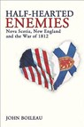 Half-Hearted Enemies: Nova Scotia, New England and the War of 1812 - John Boileau - 9780887806575