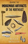 Guide to Indigenous Artifacts of the Northeast - Roger Moeller - 9780888392954