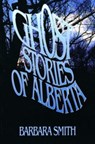 Ghost Stories of Alberta - Barbara Smith - 9780888821522